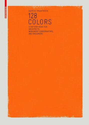 обложка книги 128 Colors: A Sample Book for Architects, Conservators and Designers книга 128 Colors: A Sample Book for Architects, Conservators and Designers, автор: Katrin Trautwein